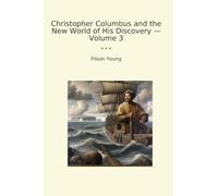 Christopher Columbus and the New World of His Discovery - Volume 3