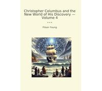 Christopher Columbus and the New World of His Discovery - Volume 4