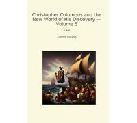 Christopher Columbus and the New World of His Discovery - Volume 5