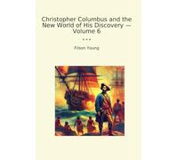 Christopher Columbus and the New World of His Discovery - Volume 6