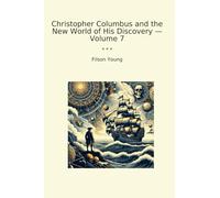 Christopher Columbus and the New World of His Discovery - Volume 7