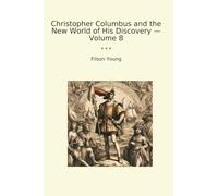 Christopher Columbus and the New World of His Discovery - Volume 8