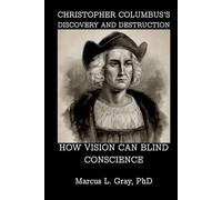 Christopher Columbus’s Discovery and Destruction: How Vision Can Blind Conscience
