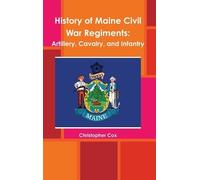 Christopher Cox History of Maine Civil War Regiments (Copertina rigida)