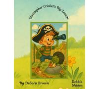 Christopher Cricket's Big Lesson: An adventurous tale of a curious cricket who learns about obedience the hard way