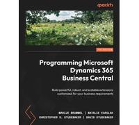 Programming Microsoft Dynamics 365 Business Central: Build powerful, robust, and scalable extensions customized for your business requirements