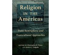 Religion in the Américas: Trans-hemispheric and Transcultural Approaches (Religions of the Americas Series)