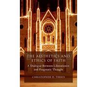 Christopher D. Tirres The Aesthetics and Ethics of Faith (Copertina rigida)