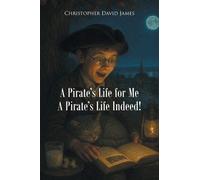 Christopher David Jame A Pirate's Life for Me A Pirate's Life Indeed (Tascabile)