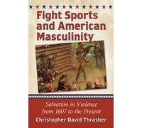 Christopher David Thrasher Fight Sports and American Masculinity (Tascabile)