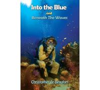 Christopher de Beaufort Into the Blue and Beneath The Waves (Copertina rigida)