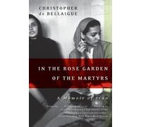 Christopher De Bellaigue In the Rose Garden of the Martyrs (Tascabile)