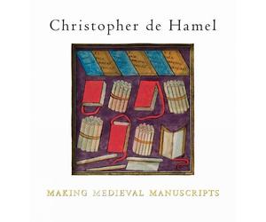 Christopher de Hamel Making Medieval Manuscripts (Tascabile)