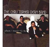 Christopher Dean Band - Where I Need To Be
