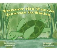 Christopher Dibenedetto Tanner the Turtle Learns to Swim (Tascabile)