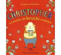 Christopher e il mistero dei bruchi scomparsi. Ediz. illustrata