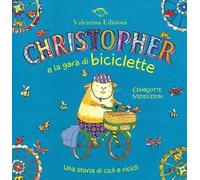 Christopher e la gara di biciclette. Una storia di cicli e ricicli. Ediz. illustrata