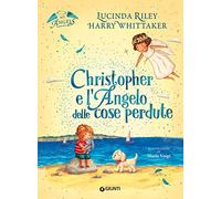 Christopher e l'angelo delle cose perdute. My angels. Ediz. a colori