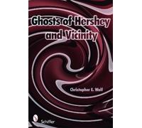 Christopher E. Wolf Ghosts of Hershey and Vicinity (Tascabile)