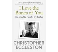 Christopher Eccleston I Love the Bones of You (Tascabile)