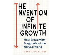 Christopher F. Jones The Invention of Infinite Growth (Copertina rigida)