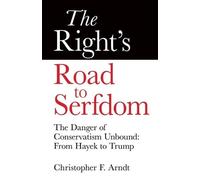 Christopher Favrot Arndt The Right's Road to Serfdom (Tascabile)
