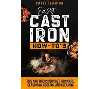 Christopher Flamion Christopher Flamion Easy Cast Iron How-To's (Tascabile)