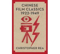 Christopher G. Rea Chinese Film Classics, 1922-1949 (Copertina rigida)