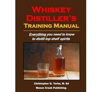 Christopher G Yorke M Ed Whiskey Distiller's Training Manual (Tascabile)