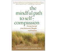 The Mindful Path to Self-compassion by Christopher K. Germer