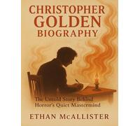 Christopher Golden Biography: The Untold Story Behind Horror’s Quiet Mastermind