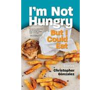Christopher Gonzalez I'm Not Hungry But I Could Eat (Tascabile)