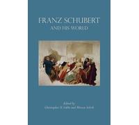 Christopher H. Gibbs Franz Schubert and His World (Tascabile)