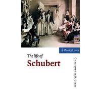 Christopher H. Gibbs The Life of Schubert (Tascabile) Musical Lives