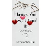 Christopher Hall Through Your Love, I Found Me (Copertina rigida)