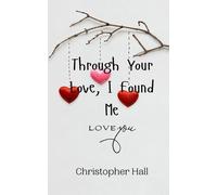Christopher Hall Through Your Love, I Found Me (Tascabile)
