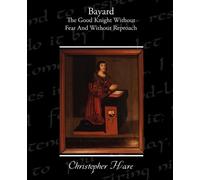 Christopher Har Bayard - The Good Knight Without Fear and Without Re (Tascabile)