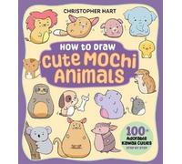 Christopher Hart How to Draw Cute Mochi Animals (Tascabile)