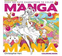 Manga Mania Coloring Book: Over 100 Cute Characters to Color - Manga and Anime Coloring Book for Adults and Kids