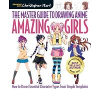 Christopher Hart Master Guide to Drawing Anime, The: Amazing Girls (Tascabile)