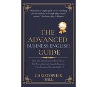 Christopher Hill The Advanced Business English Guide (Tascabile)
