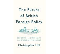 Christopher Hill The Future of British Foreign Policy (Copertina rigida)