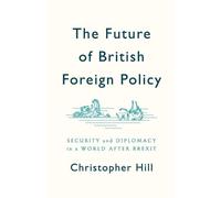 Christopher Hill The Future of British Foreign Policy (Tascabile)