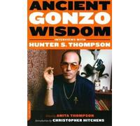 Christopher Hitchens Anita Thompson Ancient Gonzo Wisdom (Tascabile)