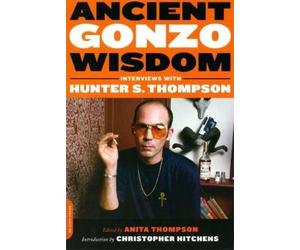 Christopher Hitchens Anita Thompson Ancient Gonzo Wisdom (Tascabile)