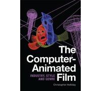 Christopher Holliday The Computer-Animated Film (Copertina rigida)
