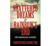 Christopher Horne Shattered Dreams at Rainbow's End (Tascabile)