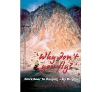 Christopher J.A. 'Why Don't You Fly?' Back Door to Beijing - by Bi (Tascabile)