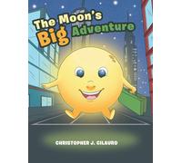 Christopher J Cilauro The Moon's Big Adventure (Copertina rigida)