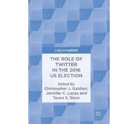 Christopher J. Galdi The Role of Twitter in the 2016 US Elect (Copertina rigida)